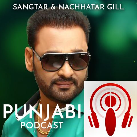 Sangtar and Nachhatar Gill (EP9)