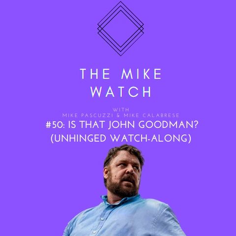 #50: Is that John Goodman? (Unhinged Watch-Along)