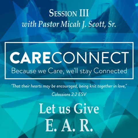 Session III - CareConnect Training with Pastor Micah J. Scott, Sr. -  Let us Give E. A. R.