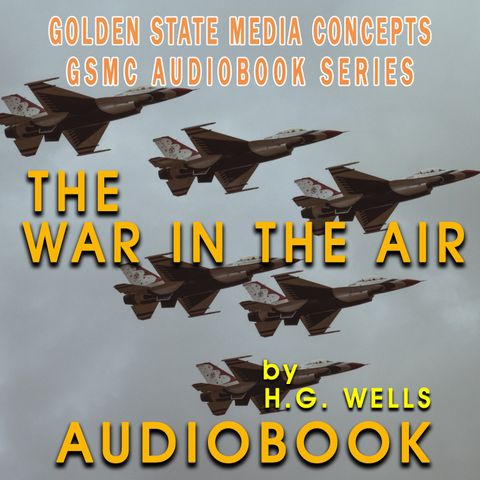 GSMC Audiobook Series: The War in the Air Episode 26: Chapter 2, Parts 3-5