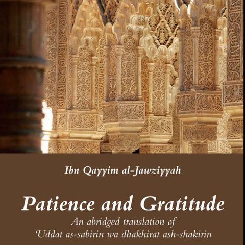 05 Patience & Gratitude by Ibnu Qayyim (Chapters 3 & 4)