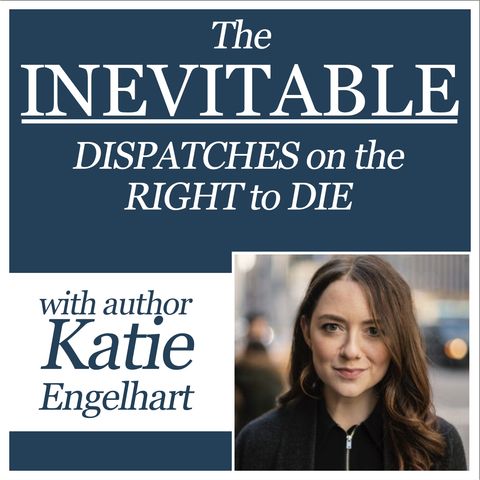 The Inevitable: Dispatches on the Right to Die (with author Katie Engelhart)