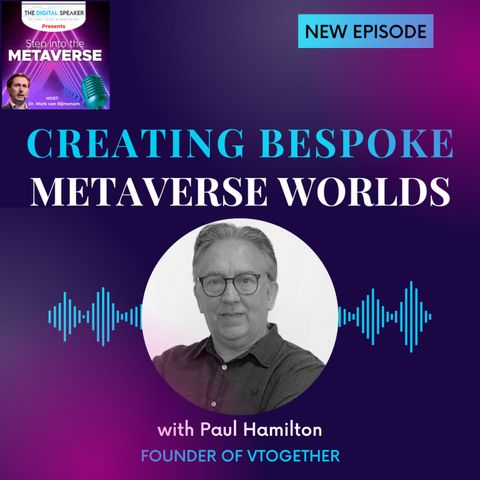 Creating Bespoke Metaverse Worlds with Paul Hamilton - Step into the Metaverse Podcast: EP10