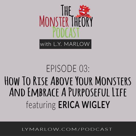 003 - How To Rise Above Your Monsters And Embrace A Purposeful Life
