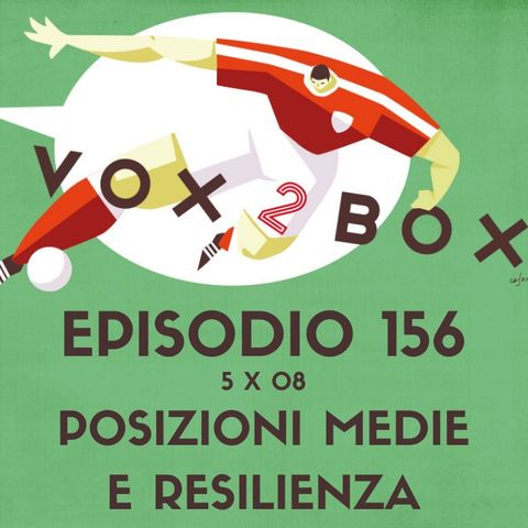 Episodio 156 (5x08) - Posizioni Medie e Resilienza