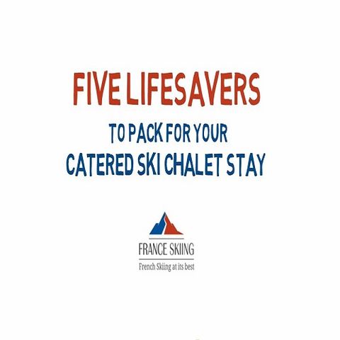 Five Lifesavers To Pack For Your Catered Ski Chalet Stay