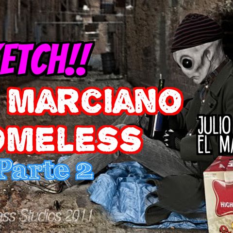 Sketch: El Marciano homeless. PARTE 2