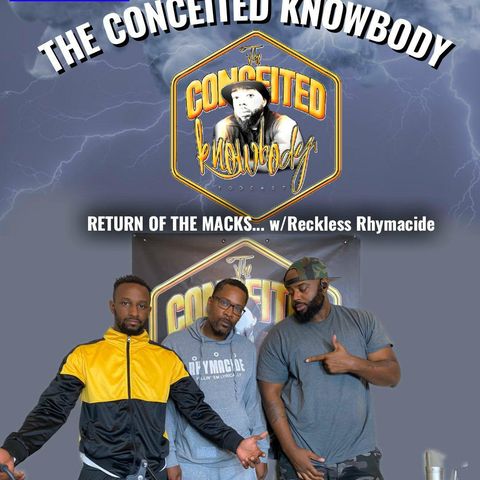 The Conceited Knowbody EP 143 Return of the Macks...With Reckless Rhymacide
