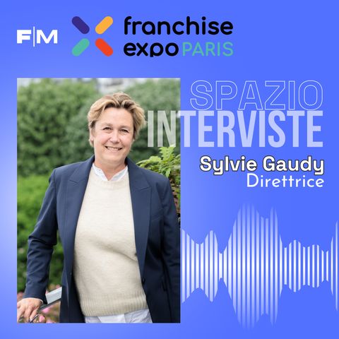 Intervista a Sylvie Gaudy-Direttrice Paris Franchise Expo