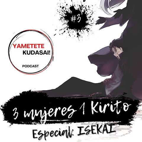 EP3: 3 mujeres, un Kirito. Especial Isekai