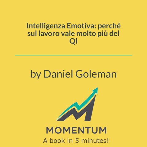 Intelligenza Emotiva: perché sul lavoro vale molto più del QI (Daniel Goleman)