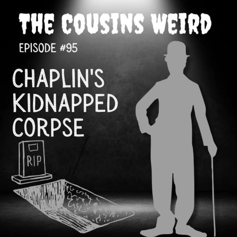 Episode #95 Chaplin's Kidnapped Corpse