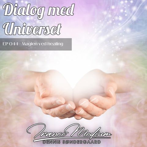 Dialog med Universet EP044 - Magien ved healing