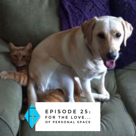 Episode 025: For the Love.... of Personal Space!