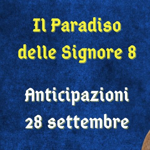 Il Paradiso delle Signore 8, spoiler 28 settembre 2023: Angela induce Marcello a indagare su Matteo