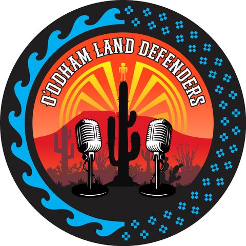 Ep.03 Defenders of O'odham Land Rights (Part 01)