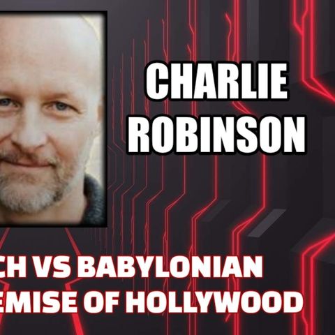 The 4th Reich vs Babylonian Sex & Death Cult - Demise of Hollywood  w/ Charlie Robinson