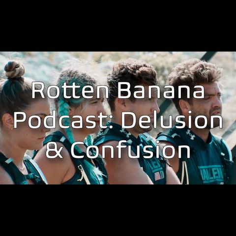 Rotten Banana Podcast- Delusion, & Confusion (Spies, Lies, & Allies ep 19)