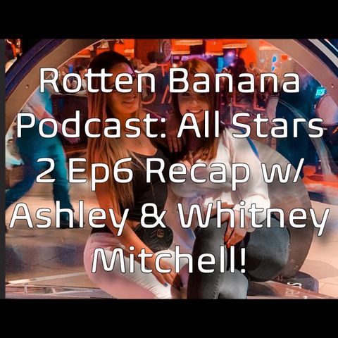 Rotten Banana Podcast- Ragdoll Pole Wrestle w the Mitchell Sisters (All Stars 2 E6)
