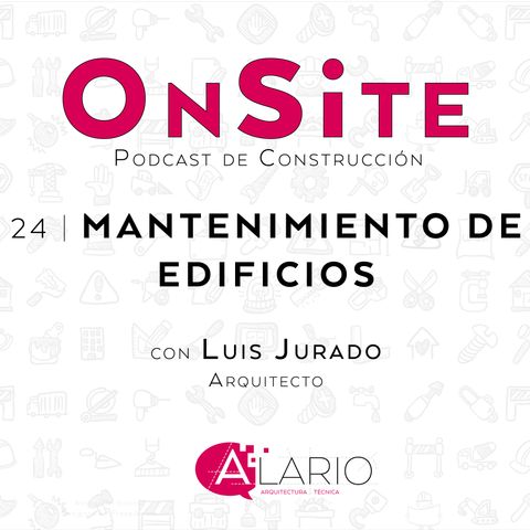 OnSite #24 | Mantenimiento de edificios con Luis Jurado