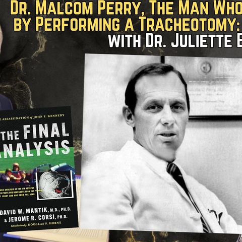 Dr. Malcom Perry, The Man Who Tried to Safe JFK by Performing a Tracheotomy:  What Did He See? with Dr. Juliette Engel