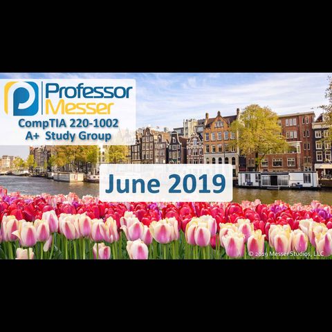 Professor Messer's CompTIA 220-1002 A+ Study Group - June 2019