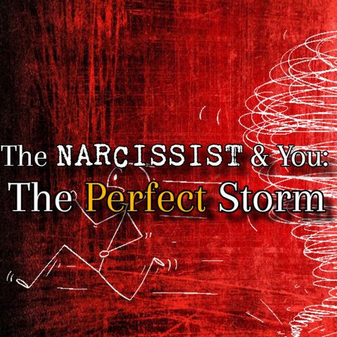 Episode 268: The Narcissist & You: A Perfect Storm
