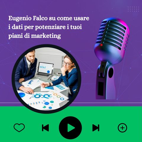 Eugenio Falco su come usare i dati per potenziare i tuoi piani di marketing