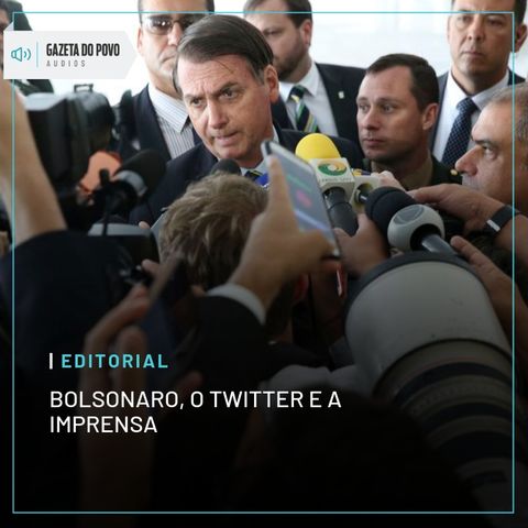 Editorial: Bolsonaro, o Twitter e a imprensa