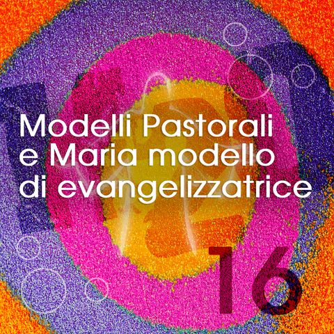 16. Modelli Pastorali e Maria modello di evangelizzatrice