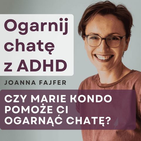 5 powodów, dla których metoda Marie Kondo nie sprawdza się u osób z ADHD