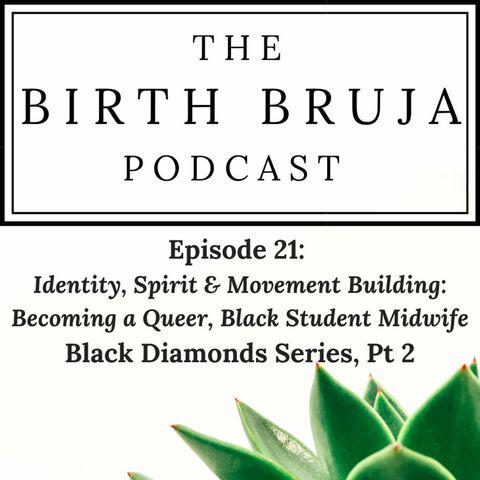 Ep 21 | Identity, Spirit & Movement Building: Becoming a Queer, Black Student Midwife