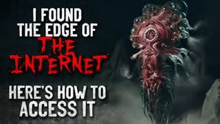 "I found the edge of the internet. Here’s how to access it" Creepypasta