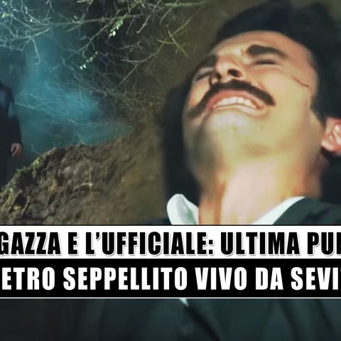 La Ragazza E L'Ufficiale, Puntata Finale: Seyit Si Vendica e Seppellisce Vivo Petro!