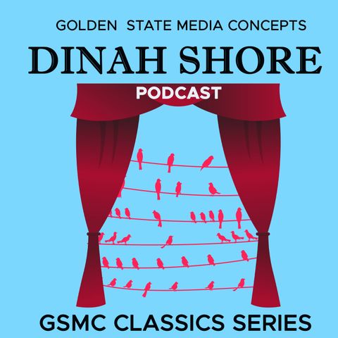 GSMC Classics: Song By Dinah Shore - Episode 119: First Song - 'Hip, Hip Hooray' and 'I Want to Go Back to West Virginia'