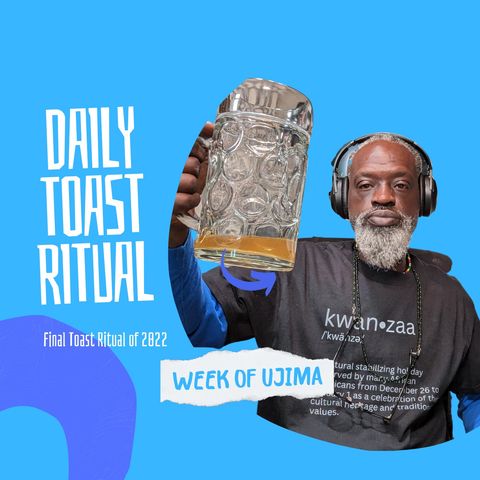 Daily Toast Ritual - Ujima Week ( Happy Kwanzaa)