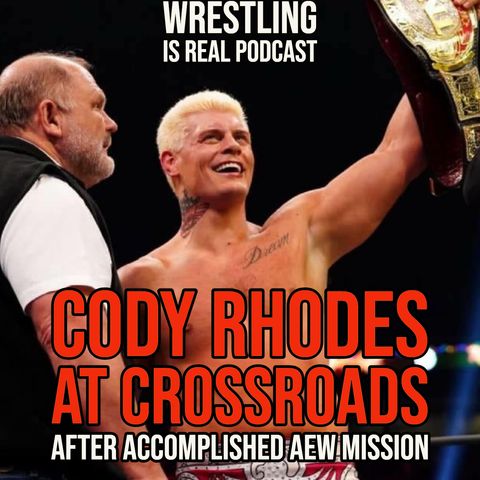 Cody Rhodes At Crossroads After Accomplished AEW Mission (ep.673)