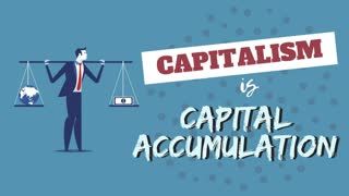 Capitalism is Capital Accumulation!