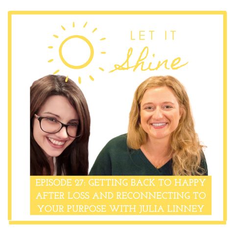 Episode 27: Getting Back To Happy After Loss And Reconnecting To Your Purpose With Julia Linney