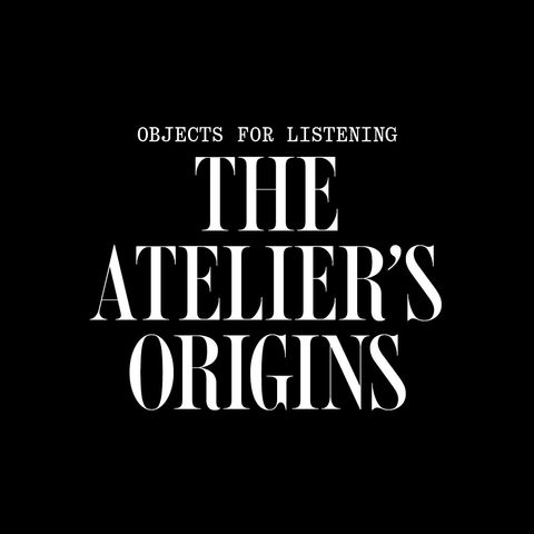 Objects for listening: The Atelier's origins