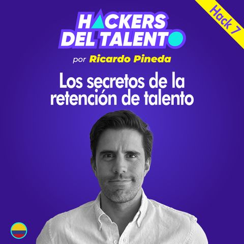 Hack 007 - Los secretos de la retención del talento