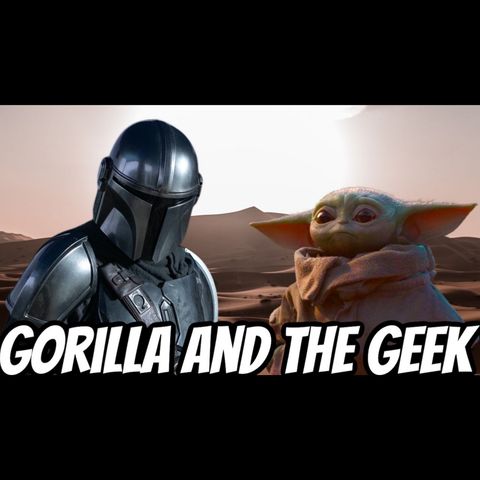 The Mandalorian Season 1 Discussion - Gorilla and The Geek Episode 34
