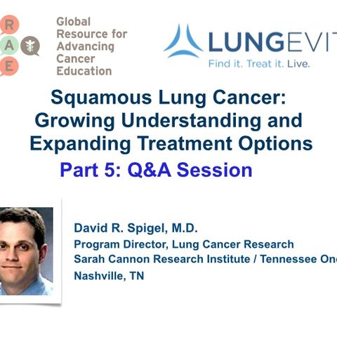 Squamous Lung Cancer Part 5, Q and A Session (audio)