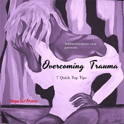 7 Quick Top Tips for Overcoming Trauma (Part 1)