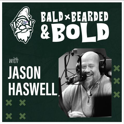 The Difference Between Having a Kid and Being a Parent: Jason Haswell - Episode 12