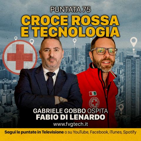 75 - Croce Rossa e tech per emergenze. Ospite Fabio Di Lenardo