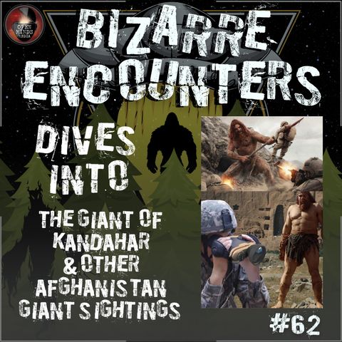 #62 The Giant of Kandahar & Other Afghanistan Giant Sightings