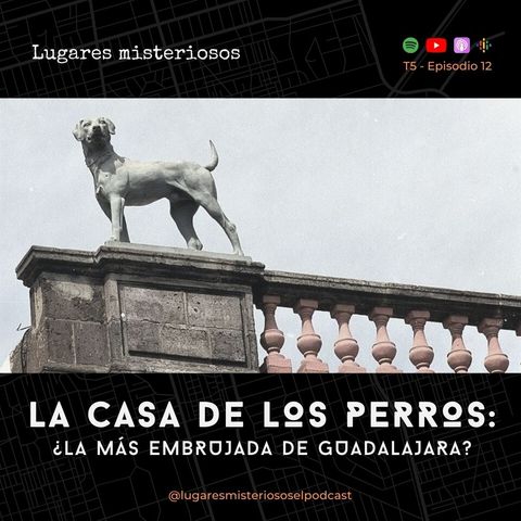 La Casa de los Perros: ¿La más embrujada de Guadalajara?