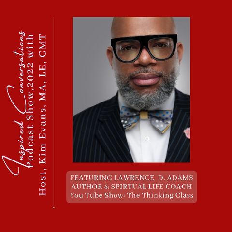 Episode #46: Healthy Relationships 4Men, Guest Lawrence D. Adams of  "The Thinking Class", with Host Kim Evans