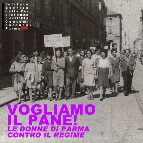 5. Vogliamo il Pane! Le donne di Parma contro il Regime